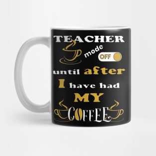 Teacher Mode Off, Until After I Have Had My Coffee Mug